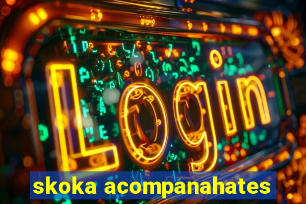 skoka acompanahates